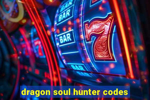 dragon soul hunter codes